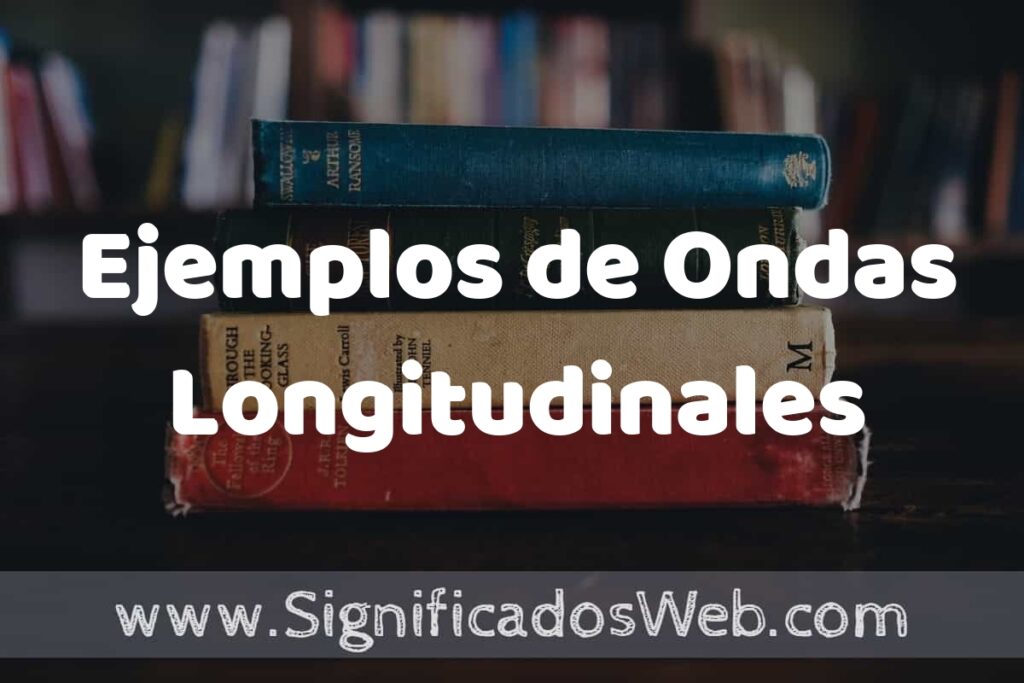 25 Ejemplos de Ondas Longitudinales ▶️ ¿que es? Características y COMO USAR