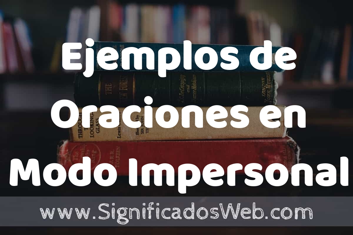 50 Ejemplos de Oraciones en Modo Impersonal ️ Características, ¿que es ...