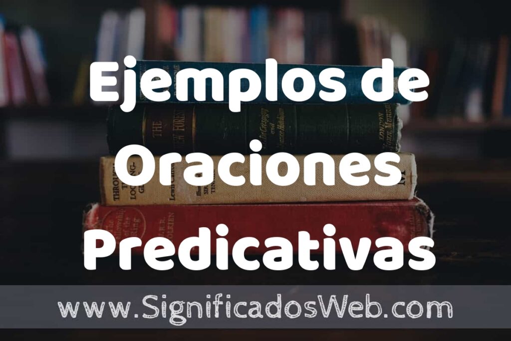 50 Ejemplos de Oraciones Predicativas ▶️ Características, ¿que es? COMO USAR