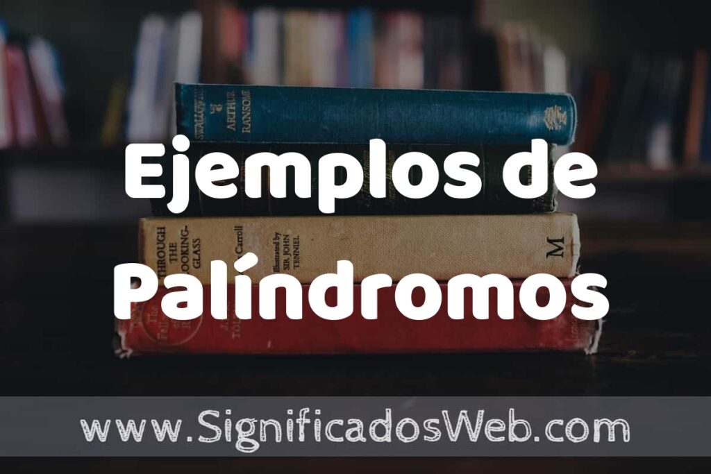 50 Ejemplos de Palíndromos ▶️ Características, ¿que es? COMO USAR