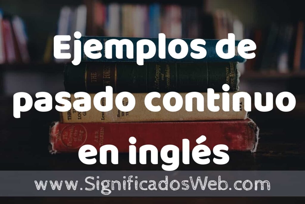 50 Ejemplos de pasado continuo en inglés ▶️ Características, ¿que es? COMO USAR