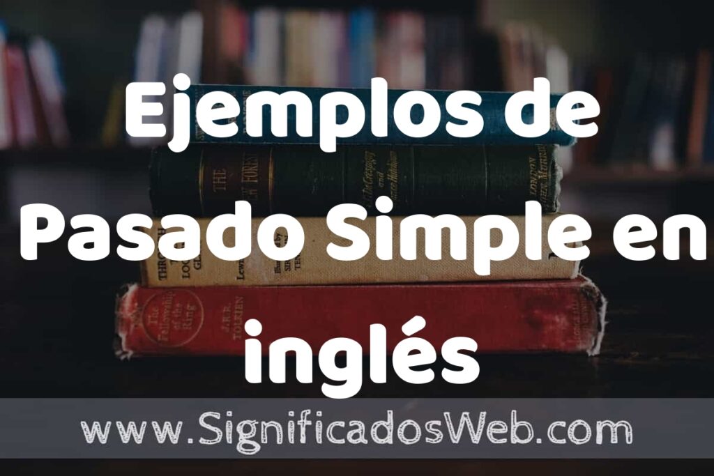 50 Ejemplos de Pasado Simple en inglés ▶️ Características, ¿que es? COMO USAR