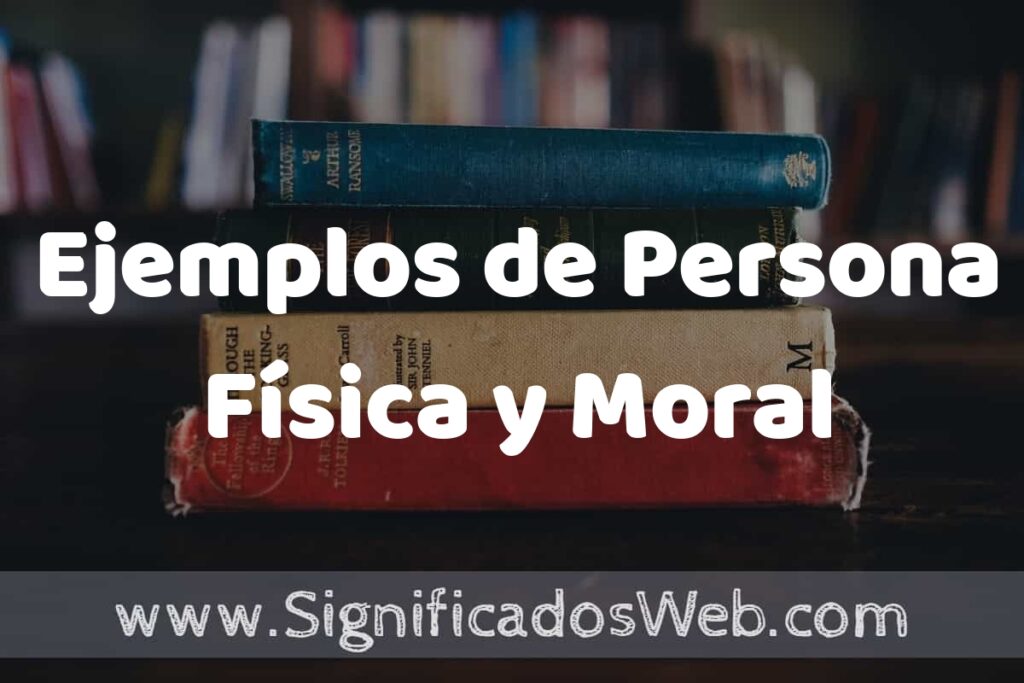 25 Ejemplos de Persona Física y Moral ▶️ ¿que es? Características y COMO USAR