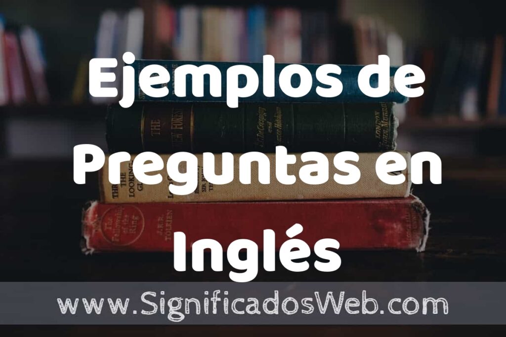 50 Ejemplos de Preguntas en Inglés ▶️ Características, ¿que es? COMO USAR
