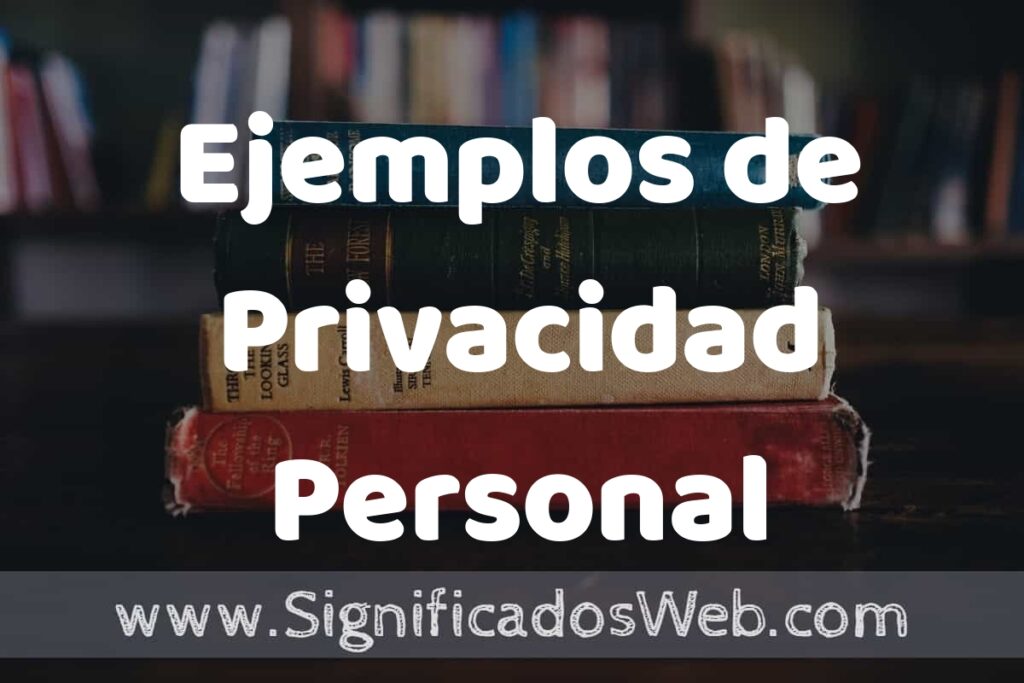 50 Ejemplos de Privacidad Personal ▶️ Características, ¿que es? COMO USAR