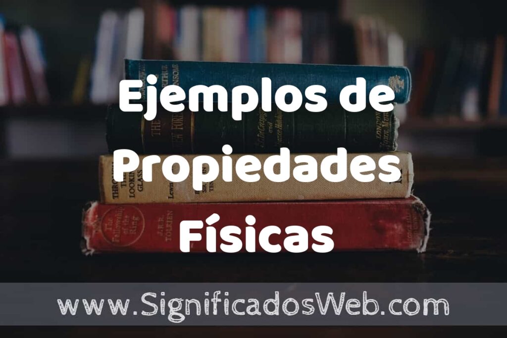 25 Ejemplos de Propiedades Físicas ▶️ ¿que es? Características y COMO USAR