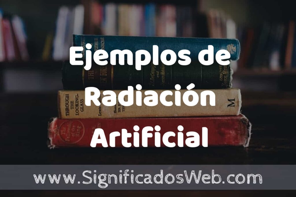 25 Ejemplos de Radiación Artificial ▶️ ¿que es? Características y COMO USAR
