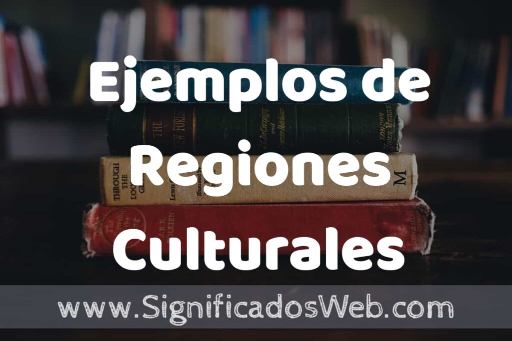 50 Ejemplos de Regiones Culturales ▶️ Características, ¿que es? COMO USAR