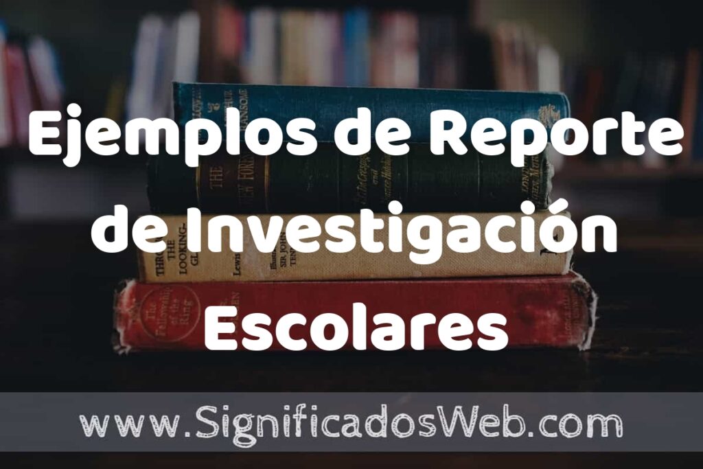 25 Ejemplos de Reporte de Investigación Escolares ▶️ ¿que es? Características y COMO USAR