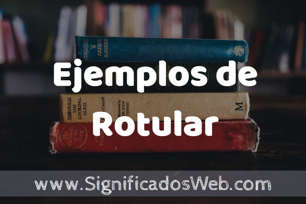 50 Ejemplos de Rotular ▶️ Características, ¿que es? COMO USAR
