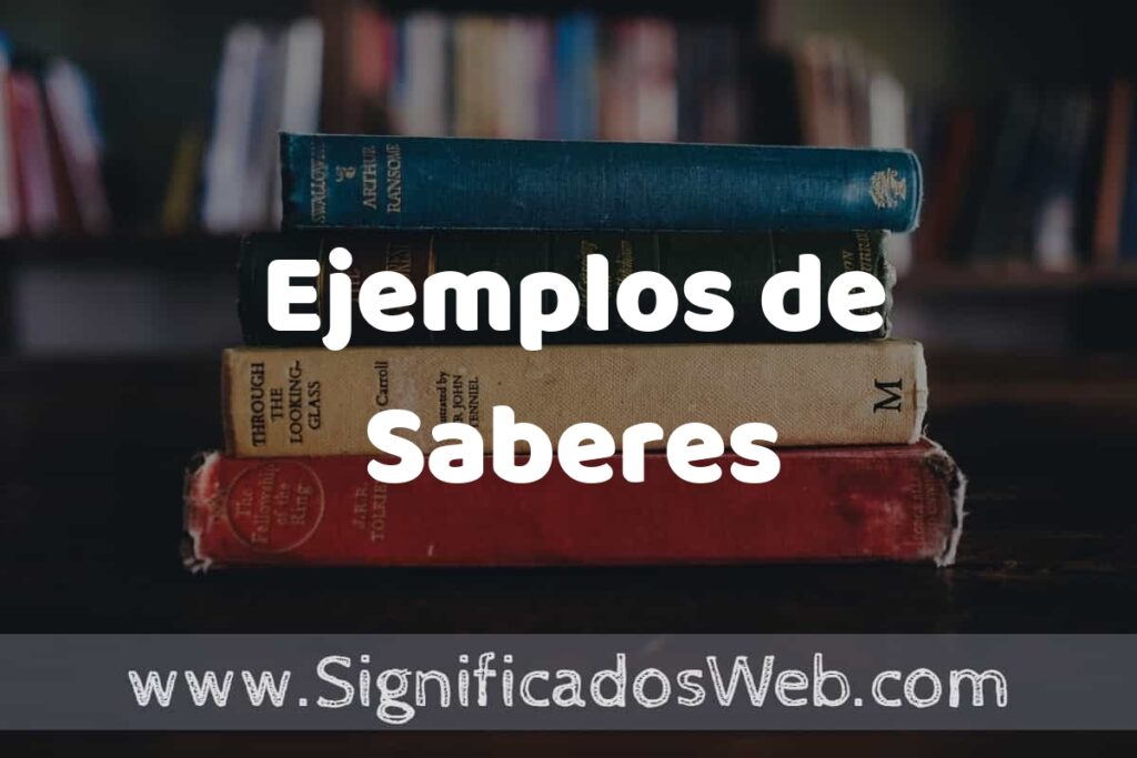25 Ejemplos de Saberes ▶️ ¿que es? Características y COMO USAR