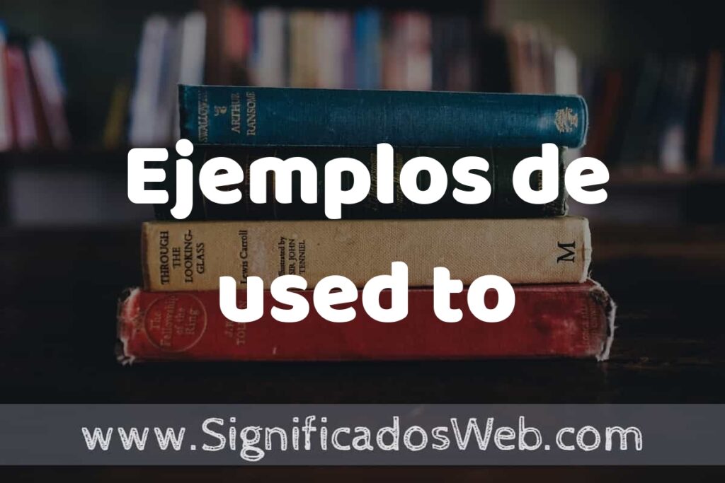 50 Ejemplos de used to ▶️ Características, ¿que es? COMO USAR