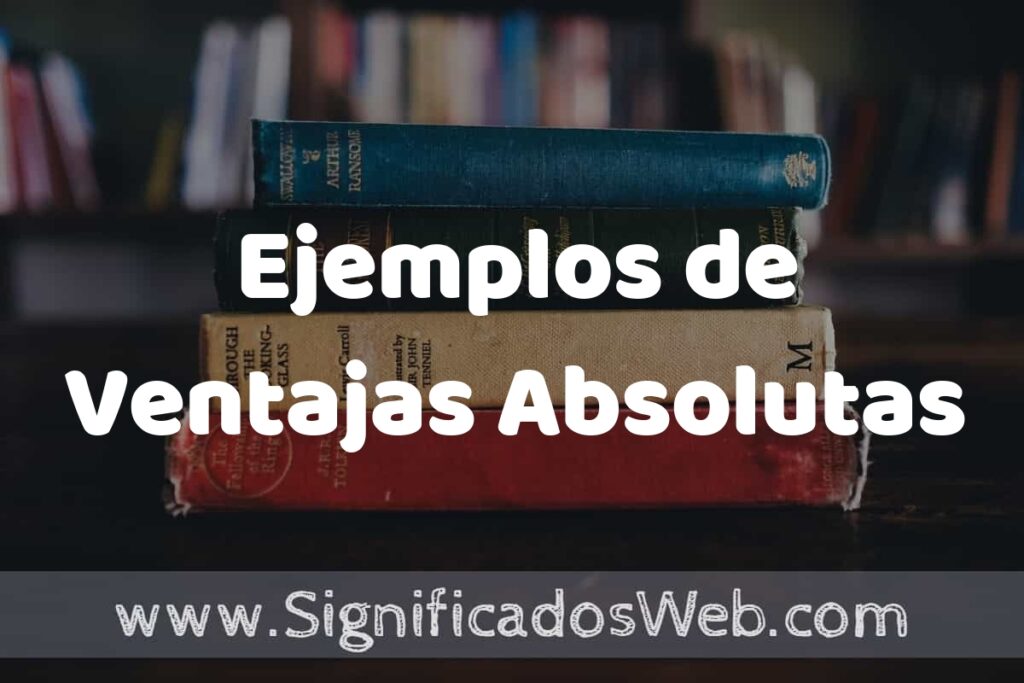25 Ejemplos de Ventajas Absolutas ▶️ ¿que es? Características y COMO USAR