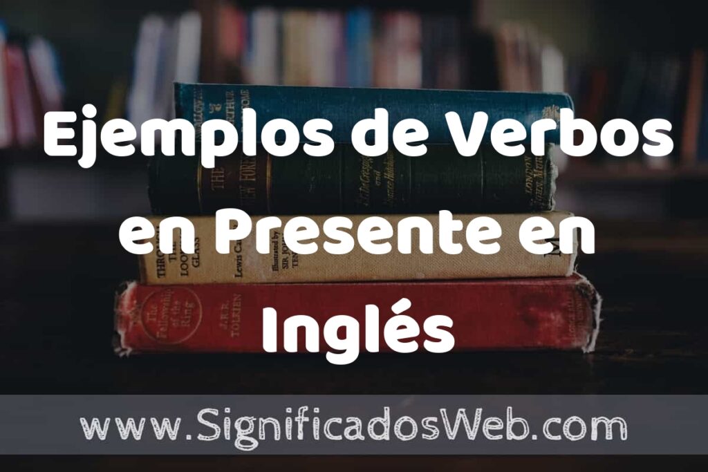25 Ejemplos de Verbos en Presente en Inglés ▶️ ¿que es? Características y COMO USAR