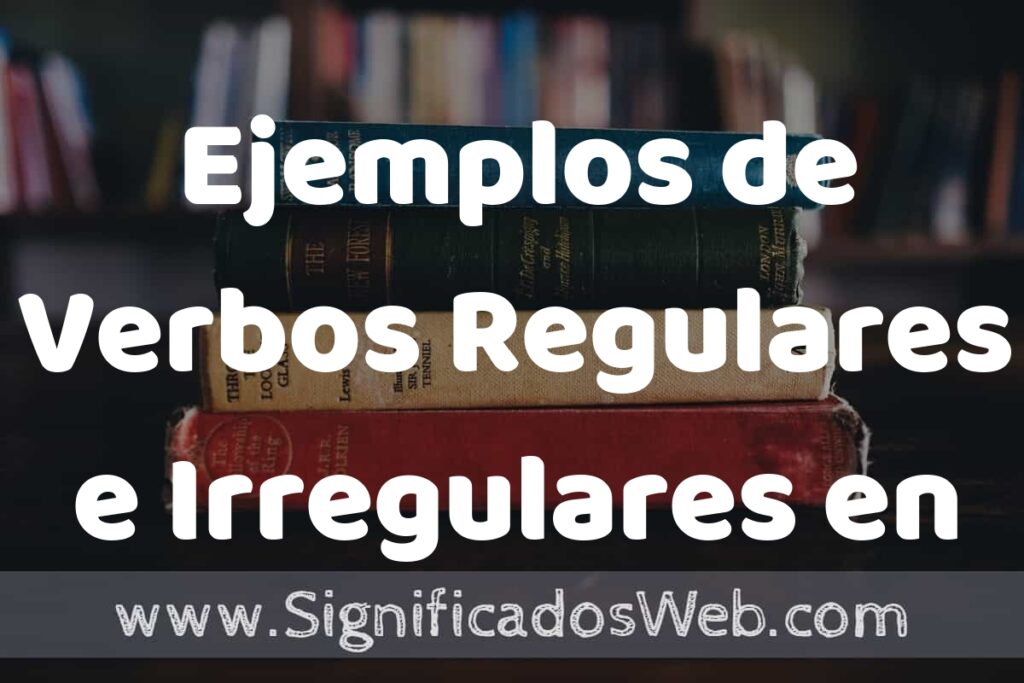 50 Ejemplos de Verbos Regulares e Irregulares en Inglés ▶️ Características, ¿que es? COMO USAR