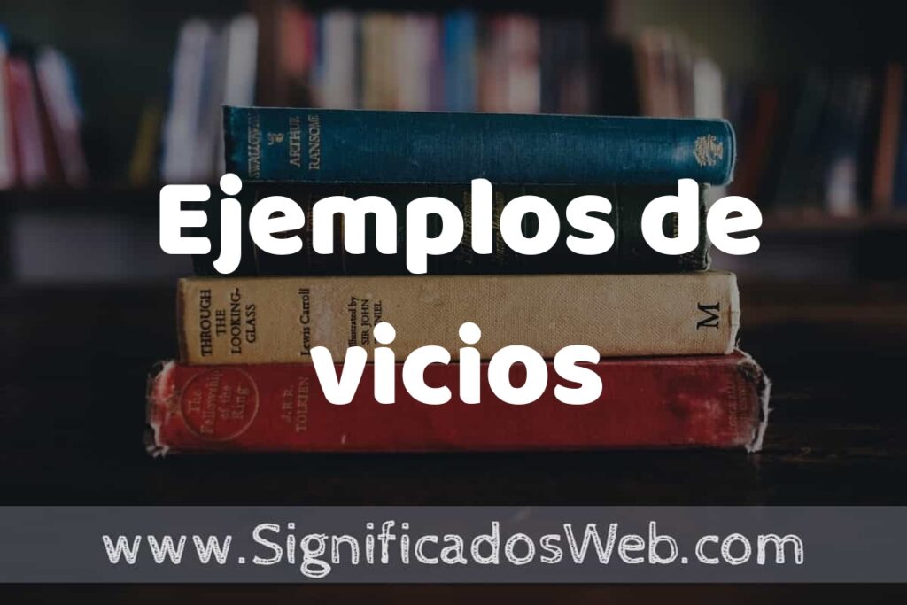 50 Ejemplos de vicios ▶️ Características, ¿que es? COMO USAR