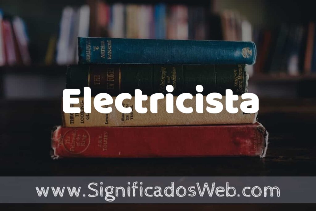 Concepto de Electricista ▶️¿Que es? Definición, Significado y EJEMPLOS