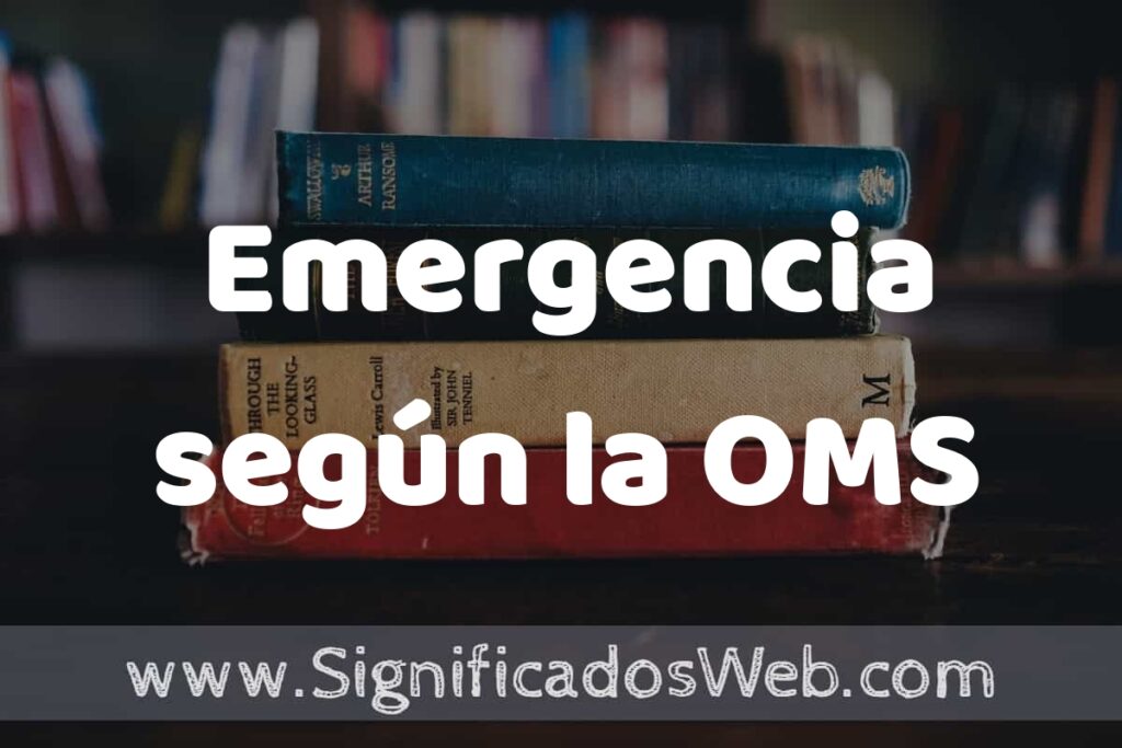 Concepto de Emergencia según la OMS ▶️¿Que es? Definición, Significado y EJEMPLOS