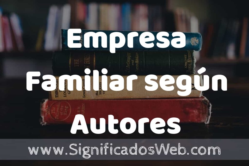 Concepto de Empresa Familiar según Autores ▶️¿Que es? Definición, Significado y EJEMPLOS