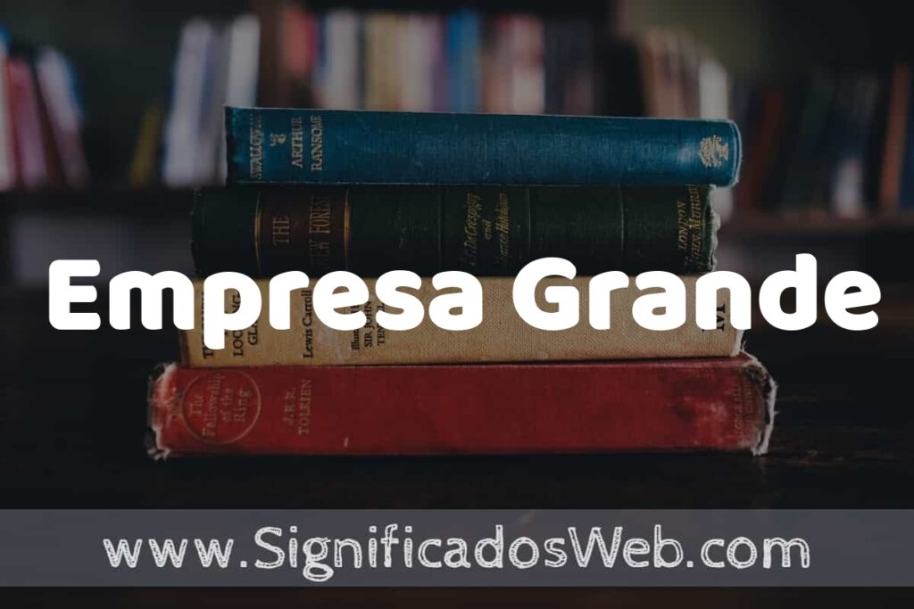 Concepto de Empresa Grande ▶️¿Que es? Definición, Significado y EJEMPLOS