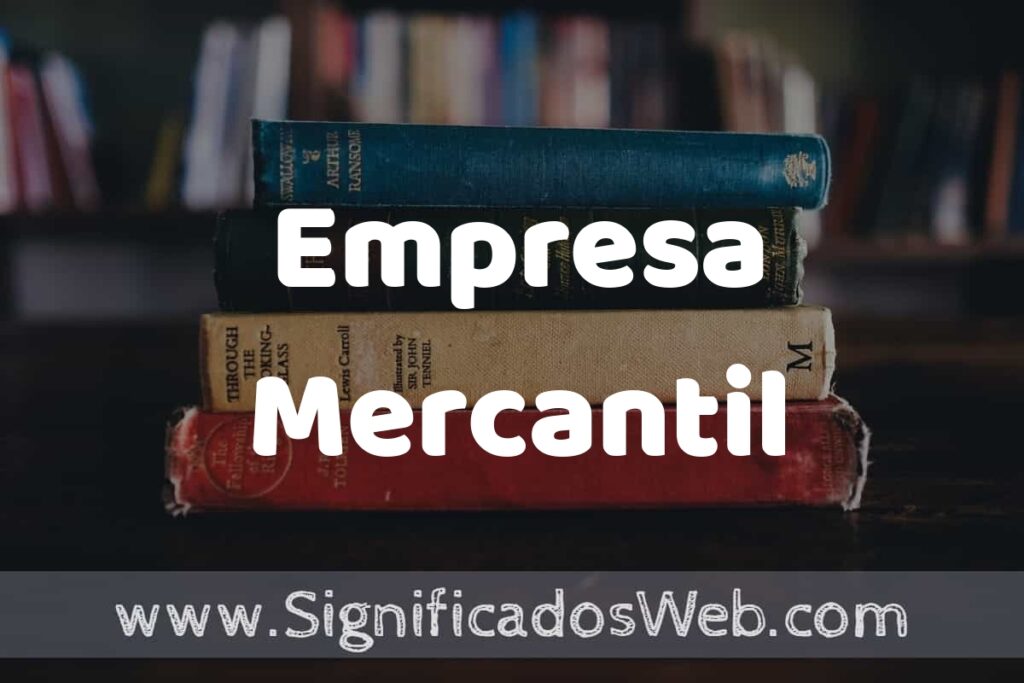 Concepto de Empresa Mercantil ▶️¿Que es? Definición, Significado y EJEMPLOS
