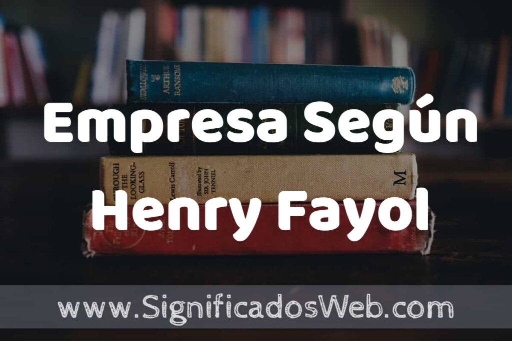 Concepto de Empresa Según Henry Fayol ▶️¿Que es? Definición, Significado y EJEMPLOS