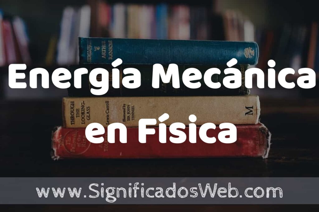 Concepto de Energía Mecánica en Física ▶️¿Que es? Definición, Significado y EJEMPLOS