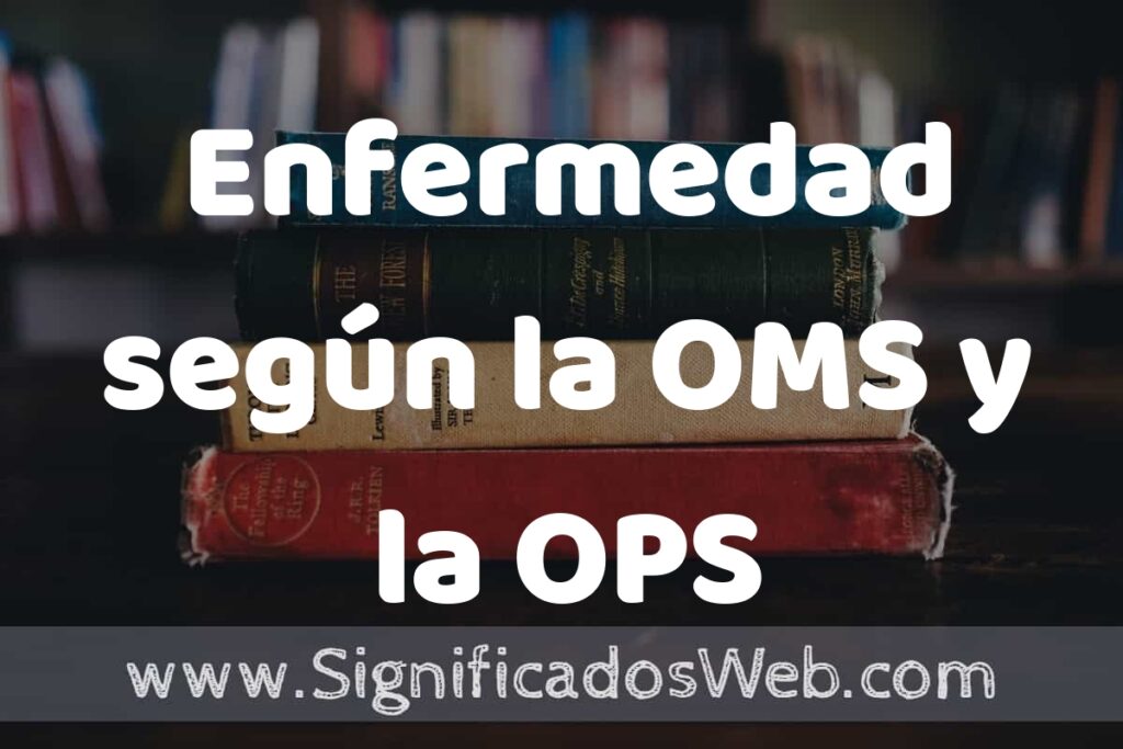 Concepto de Enfermedad según la OMS y la OPS ▶️¿Que es? Definición, Significado