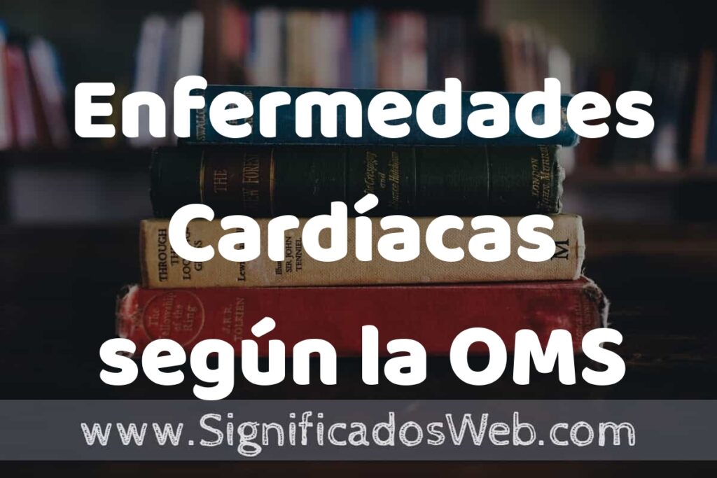 Concepto de Enfermedades Cardíacas según la OMS ▶️¿Que es? Definición, Significado y EJEMPLOS