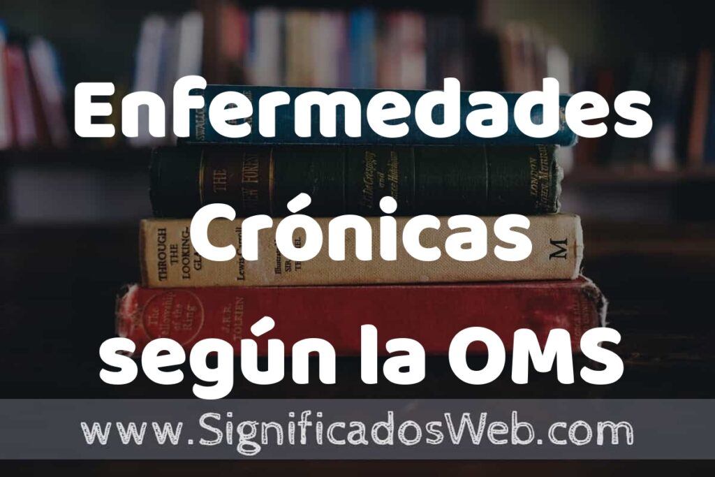 Concepto de Enfermedades Crónicas según la OMS ▶️¿Que es? Definición, Significado y EJEMPLOS