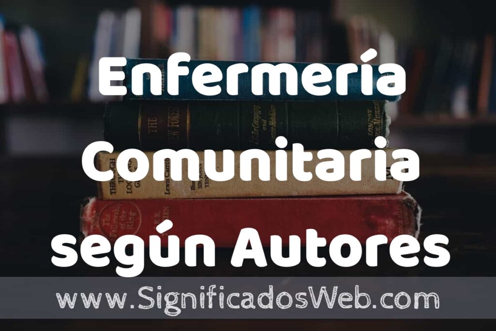 Concepto de Enfermería Comunitaria según Autores ▶️¿Que es? Definición, Significado y EJEMPLOS