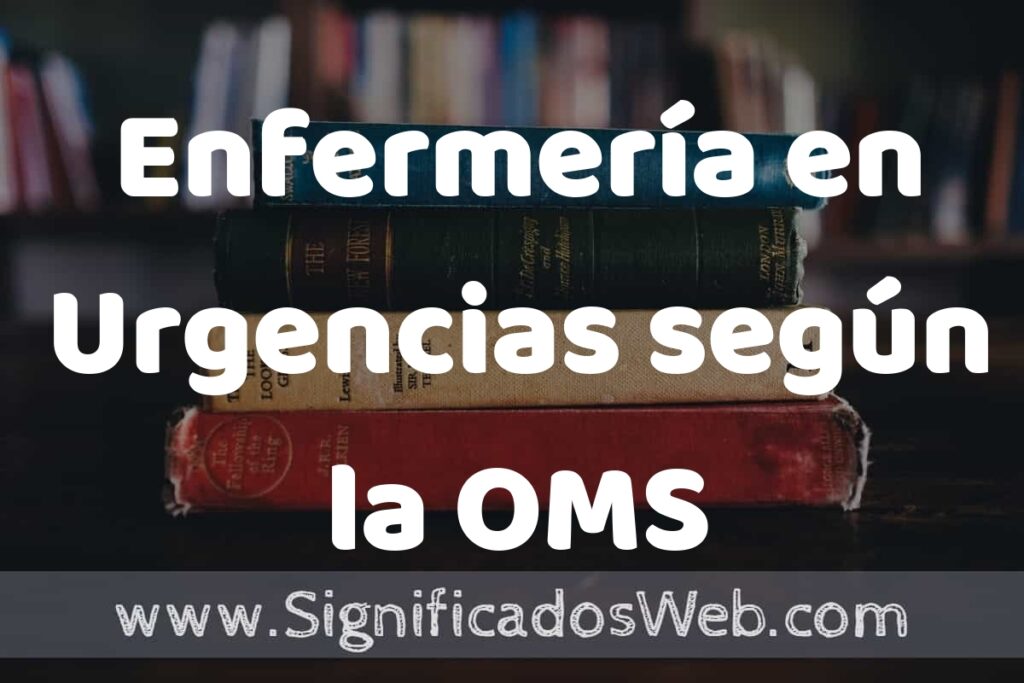 Concepto de Enfermería en Urgencias según la OMS ▶️¿Que es? Definición, Significado y