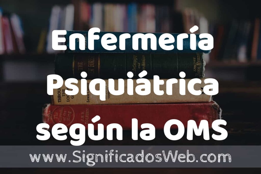 Concepto de Enfermería Psiquiátrica según la OMS ▶️¿Que es? Definición, Significado y EJEMPLOS