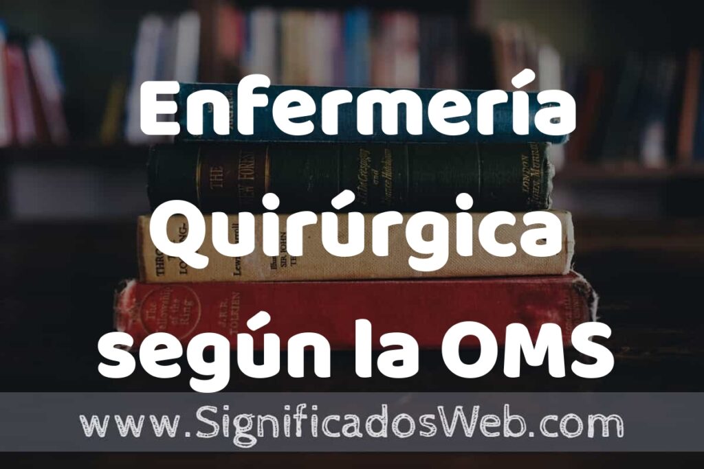 Concepto de Enfermería Quirúrgica según la OMS ▶️¿Que es? Definición, Significado y EJEMPLOS