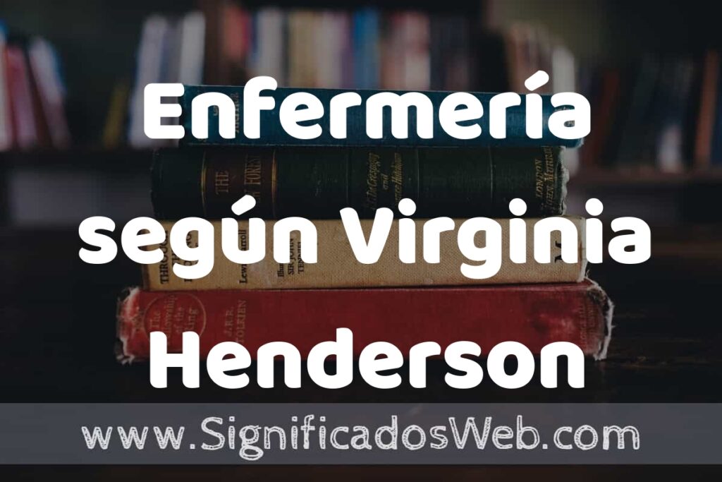 Concepto de Enfermería según Virginia Henderson ▶️¿Que es? Definición, Significado y EJEMPLOS