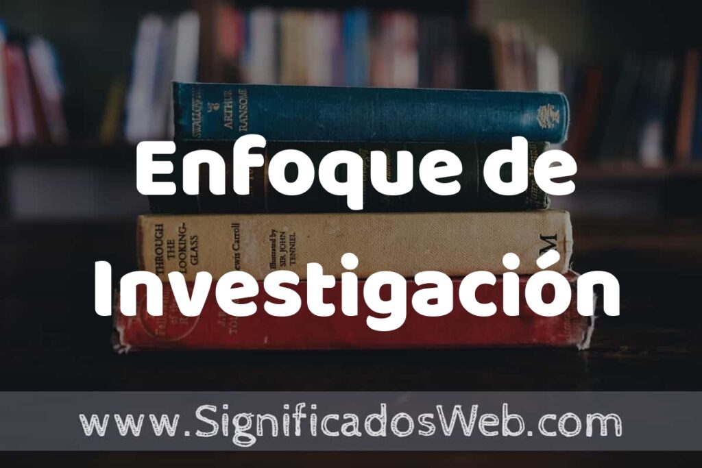 Concepto de Enfoque de Investigación ▶️¿Que es? Definición, Significado y EJEMPLOS