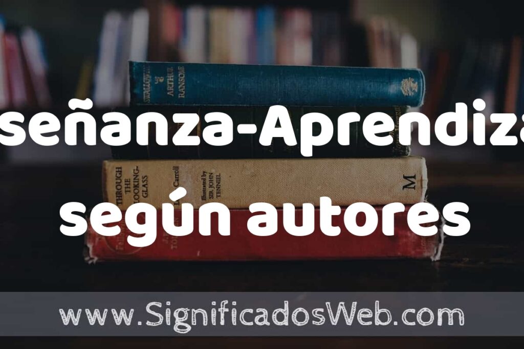 Concepto de Enseñanza-Aprendizaje según autores ▶️¿Que es? Definición, Significado y EJEMPLOS