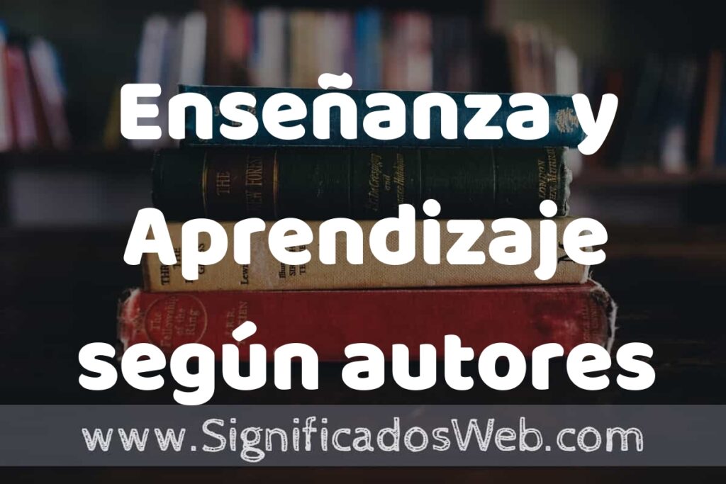 Concepto de Enseñanza y Aprendizaje según autores ▶️¿Que es? Definición, Significado y EJEMPLOS