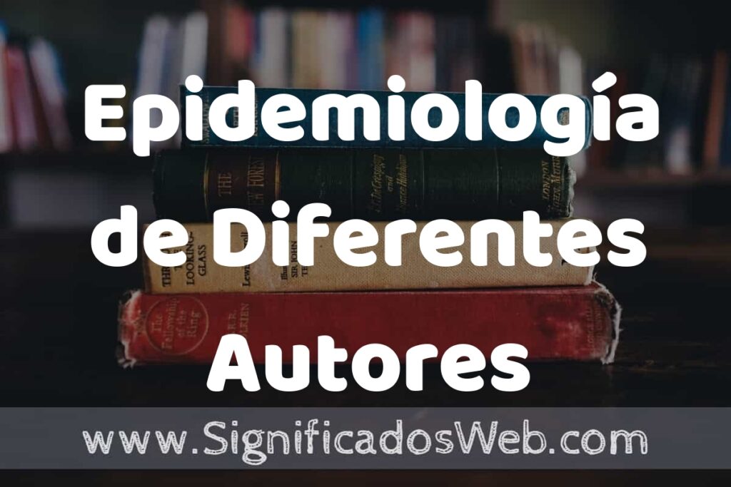 Concepto de Epidemiología de Diferentes Autores ▶️¿Que es? Definición, Significado y EJEMPLOS