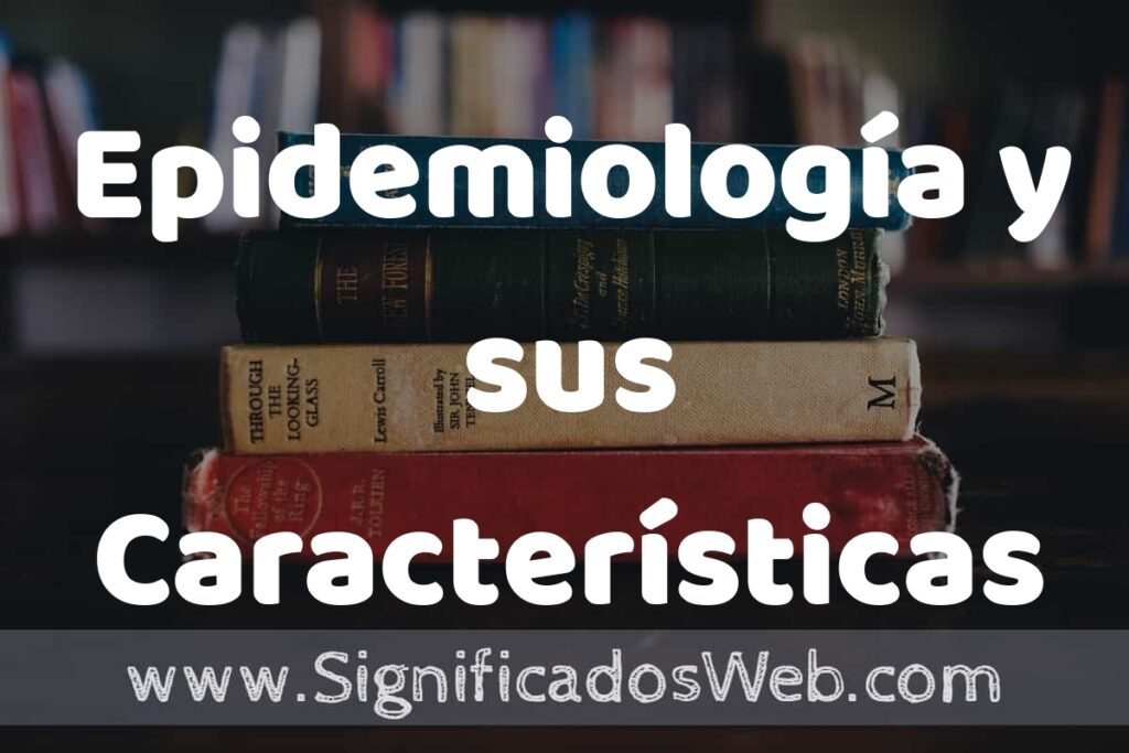 Concepto de Epidemiología y sus Características ▶️¿Que es? Definición, Significado y EJEMPLOS