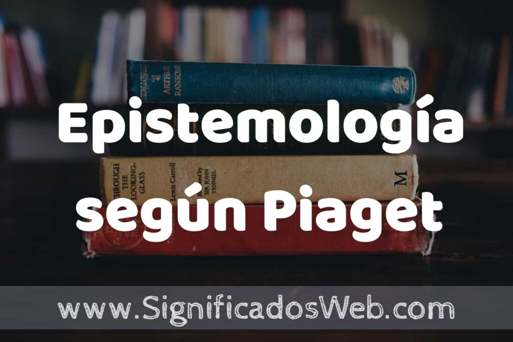 Concepto de Epistemología según Piaget ▶️¿Que es? Definición, Significado y EJEMPLOS