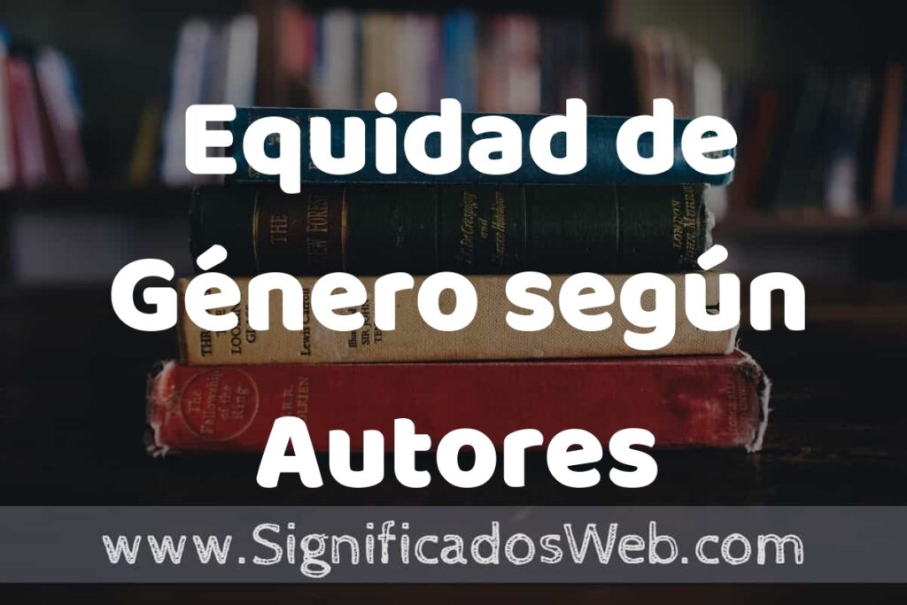 Concepto de Equidad de Género según Autores ▶️¿Que es? Definición, Significado y EJEMPLOS