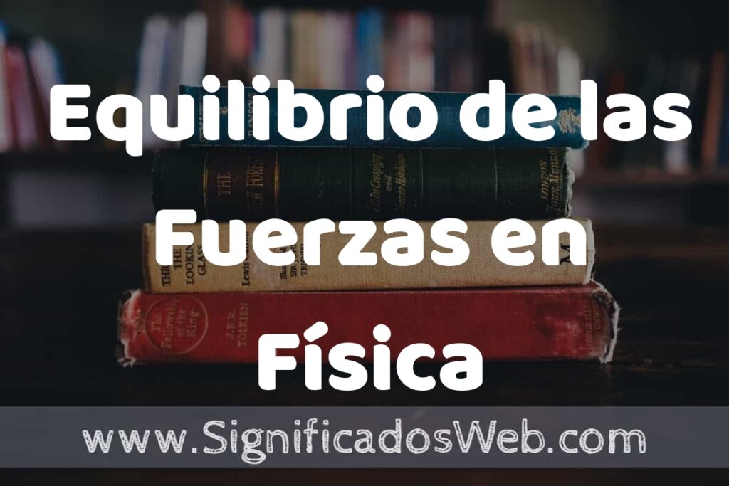 Concepto de Equilibrio de las Fuerzas en Física ▶️¿Que es? Definición, Significado y