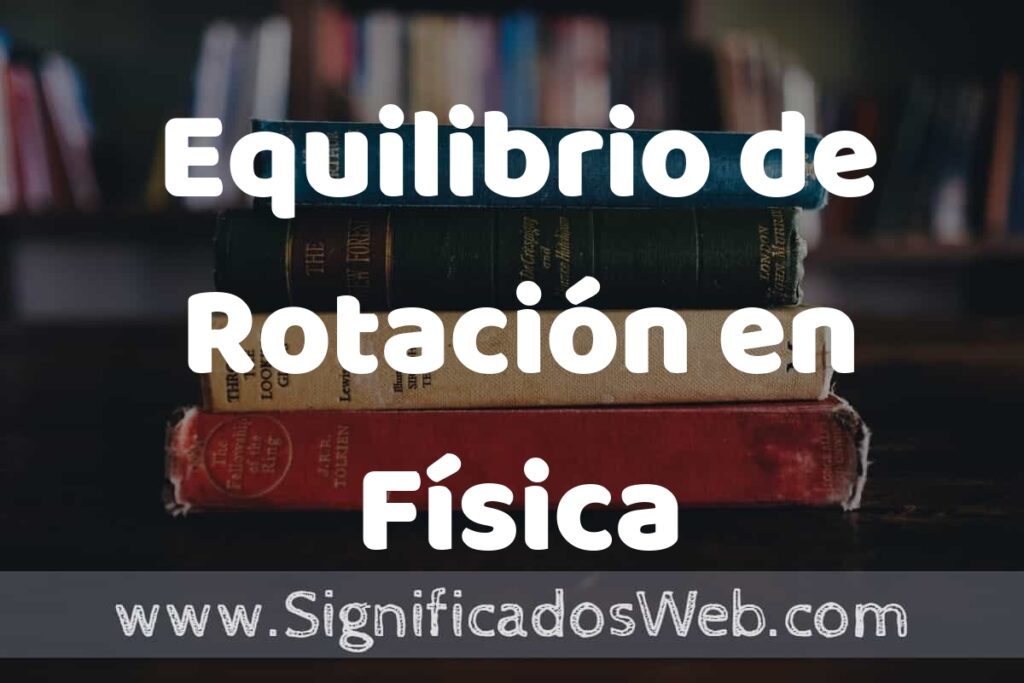 Concepto de Equilibrio de Rotación en Física ▶️¿Que es? Definición, Significado y EJEMPLOS