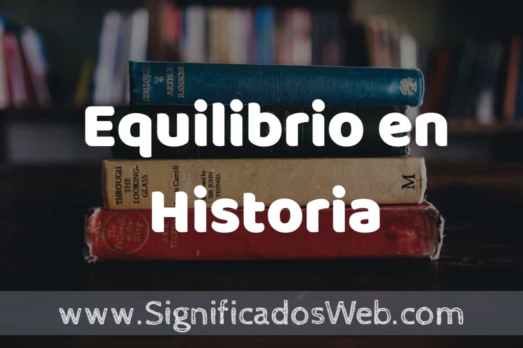 Concepto de Equilibrio en Historia ▶️¿Que es? Definición, Significado y EJEMPLOS