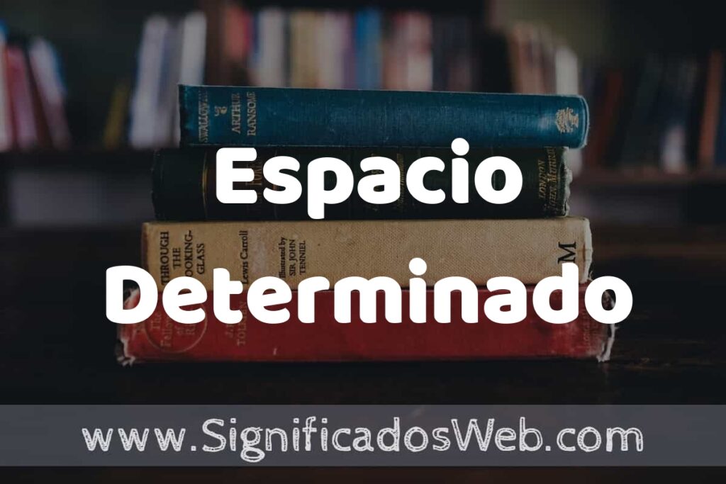 Concepto de Espacio Determinado ▶️¿Que es? Definición, Significado y EJEMPLOS