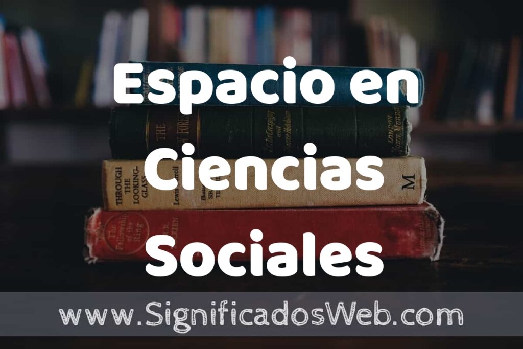 Concepto de Espacio en Ciencias Sociales ▶️¿Que es? Definición, Significado y EJEMPLOS