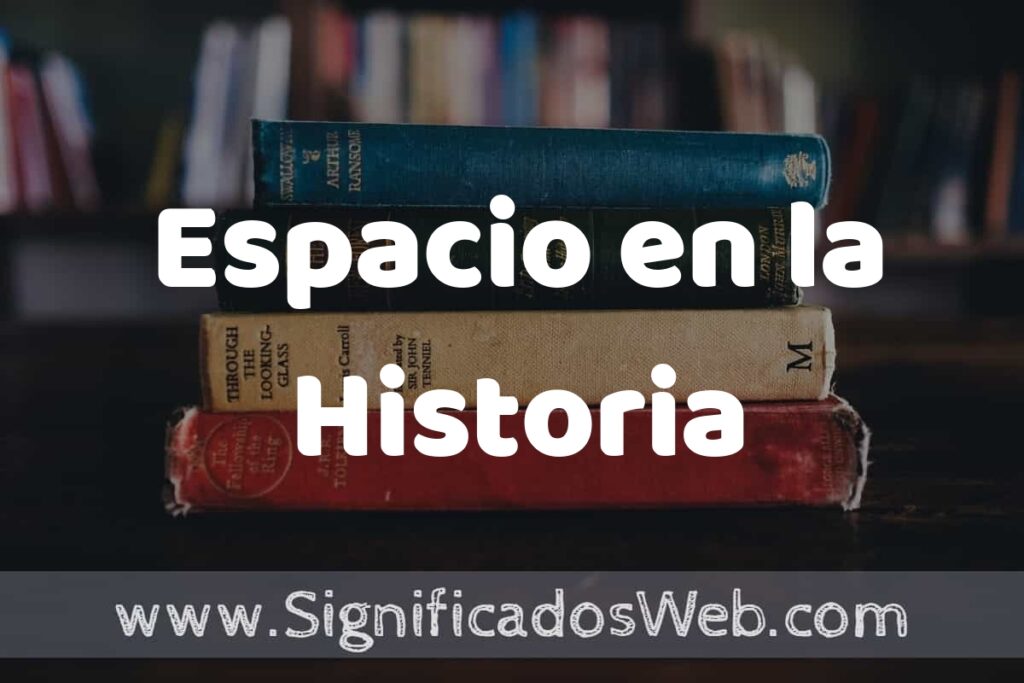 Concepto de Espacio en la Historia ▶️¿Que es? Definición, Significado y EJEMPLOS