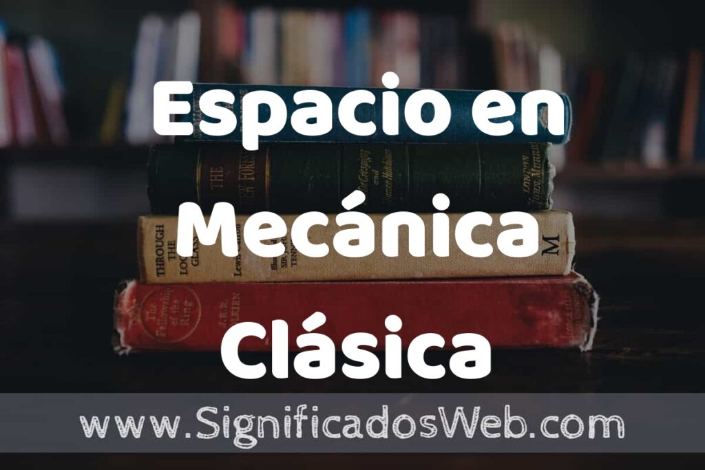 Concepto de Espacio en Mecánica Clásica ▶️¿Que es? Definición, Significado y EJEMPLOS
