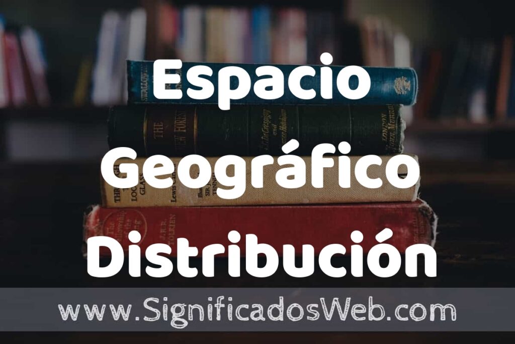 Concepto de Espacio Geográfico Distribución ▶️¿Que es? Definición, Significado y EJEMPLOS